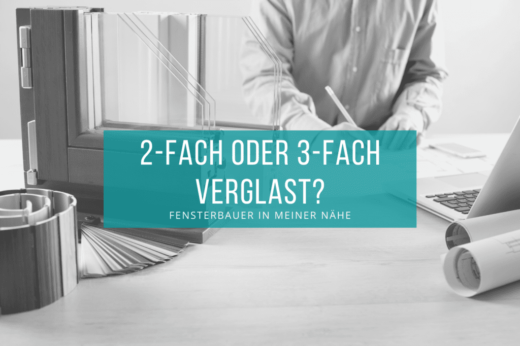 dreifachverglast oder zweifachverglast