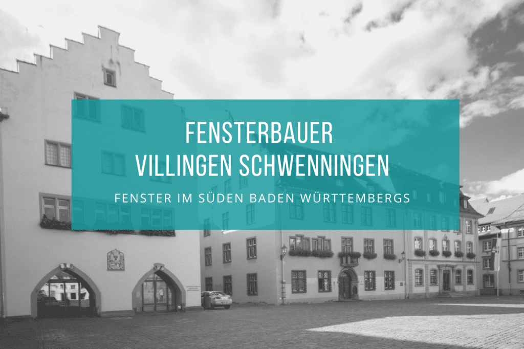 Fensterbauer Donaueschingen, Tuttlingen, Villingen Schwenningen 