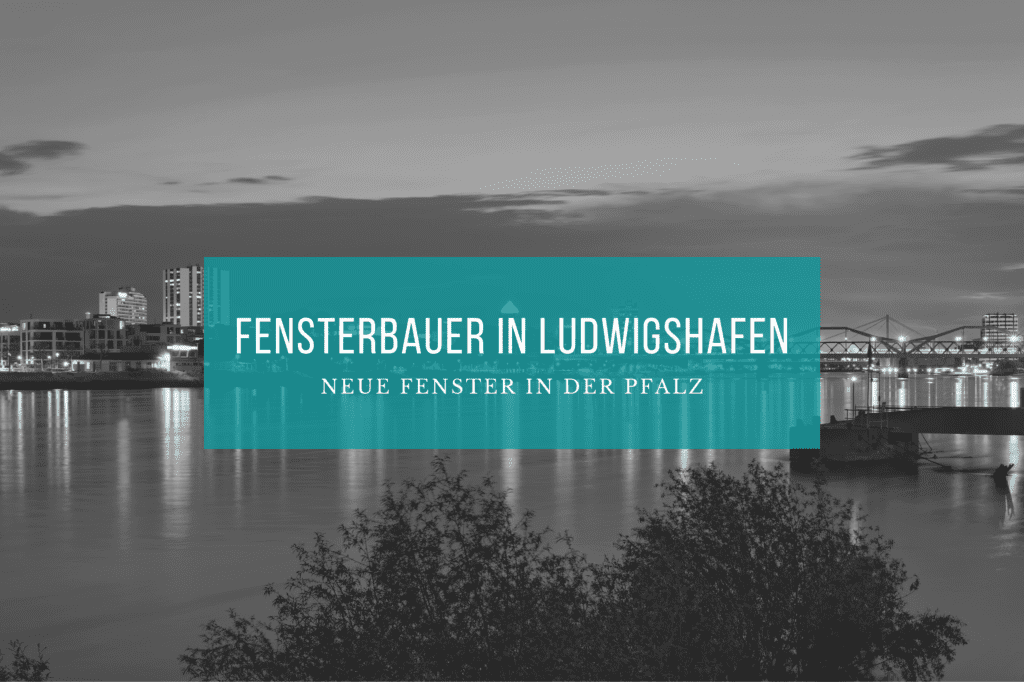 Fensterbauer Ludwigshafen